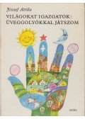 József Attila - Világokat igazgatok: üveggolyókkal játszom