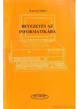 Katona Endre - Bevezetés az informatikába Katona Endre - Bevezetés az informatikába, 1996 antikvár könyv