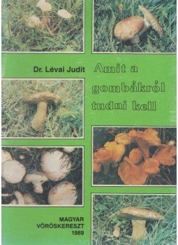 Dr. Lévai Judit - Amit gombákról tudni kell Dr. Lévai Judit - Amit gombákról tudni kell, Budapest 1989 antikvár könyv
