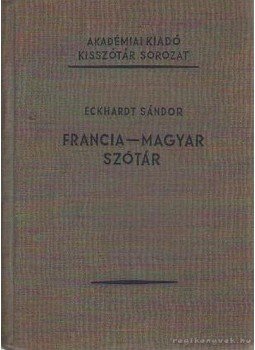Eckhardt Sándor - Francia-magyar szótár Eckhardt Sándor - Francia-magyar szótár, Budapest 1958 antikvár könyv