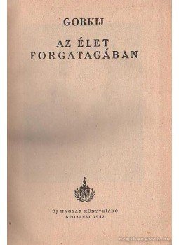 Gorkij - Az élet forgatagában Gorkij - Az élet forgatagában, Budapest 1952 antikvár könyv