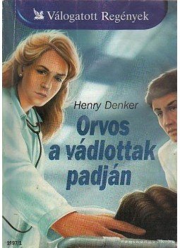 Denker, Henry - Orvos a vádlottak padján Denker, Henry - Orvos a vádlottak padján, Budapest 1997 antikvár könyv