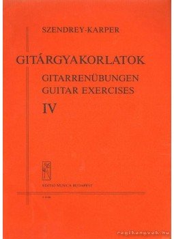 Szendrey-Karper László - Gitárgyakorlatok IV. Szendrey-Karper László - Gitárgyakorlatok IV., Budapest 1983 antikvár könyv