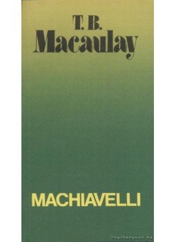 Macaulay T. B. - Machiavelli Macaulay T. B. - Machiavelli, Budapest 1991 antikvár könyv