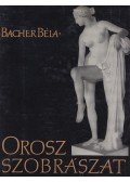 Bacher Béla - Orosz szobrászat