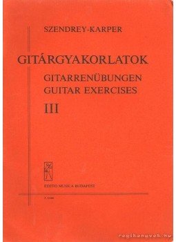 Szendrey-Karper László - Gitárgyakorlatok III. Szendrey-Karper László - Gitárgyakorlatok III., Budapest 1982 antikvár könyv