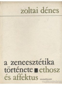 Zoltai Dénes - A zeneesztétika története I. Zoltai Dénes - A zeneesztétika története I., Budapest 1966 antikvár könyv