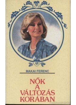 Makai Ferenc - Nők a változás korában Makai Ferenc - Nők a változás korában, Debrecen 1990 antikvár könyv