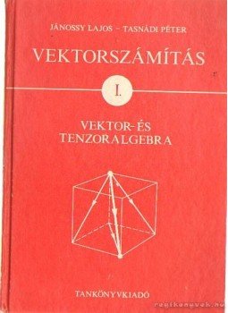 Tasnádi Péter, Jánossy Lajos - Vektorszámítás I. Tasnádi Péter, Jánossy Lajos - Vektorszámítás I., Budapest 1980 antikvár könyv