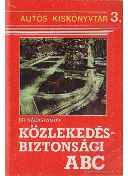 Nádasi Antal - Közlekedésbiztonsági ABC Nádasi Antal - Közlekedésbiztonsági ABC, Budapest 1985 antikvár könyv
