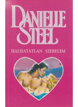 Danielle Steel - Halhatatlan szerelem Danielle Steel - Halhatatlan szerelem, Budapest 1995 antikvár könyv