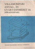 Lakatos Imre - Villamosipari anyag-, és gyártásismeret III. (híradásipari)
