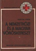 Hantos János - A nemzetközi és a magyar vöröskereszt