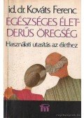 Kováts Ferenc - Egészséges élet - derűs öregség