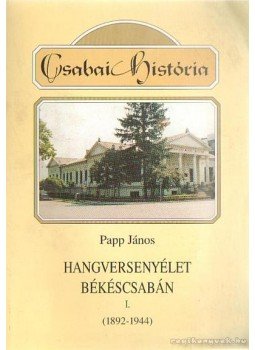 Papp János - Hangversenyélet Békéscsabán I. Papp János - Hangversenyélet Békéscsabán I., Békéscsaba 2001 antikvár könyv