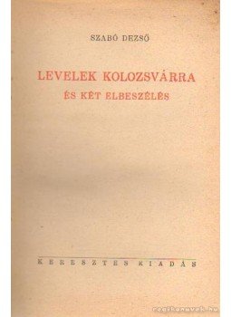 Szabó Dezső - Levelek Kolozsvárra Szabó Dezső - Levelek Kolozsvárra, Budapest 1943 antikvár könyv