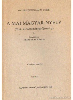 Keszler Borbála - A mai magyar nyelv I. Keszler Borbála - A mai magyar nyelv I., Budapest 1989 antikvár könyv