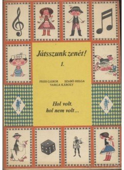 Szabó Helga, Varga Károly, Friss Gábor - Játsszunk zenét! 1. Szabó Helga, Varga Károly, Friss Gábor - Játsszunk zenét! 1., Budapest 1969 antikvár könyv