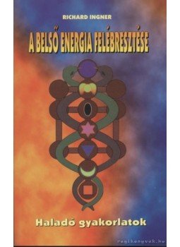 Ingner, Richard - A belső energia felébresztése Ingner, Richard - A belső energia felébresztése, 0 antikvár könyv