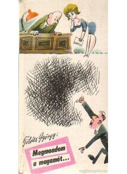 Földes György - Megmondom a magamét Földes György - Megmondom a magamét, Budapest 1964 antikvár könyv