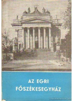 Sugár István - Az Egri Főszékesegyház Sugár István - Az Egri Főszékesegyház, Eger 1967 antikvár könyv