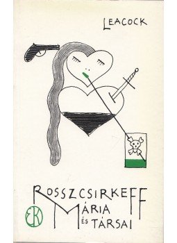 Stephen Leacock - Rosszcsirkeff Mária és társai Stephen Leacock - Rosszcsirkeff Mária és társai, Budapest 1985 antikvár könyv