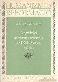 Balázs Mihály - Az erdélyi antitrinitarizmus az 1560-as évek végén