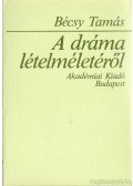 Bécsy Tamás - A dráma lételméletéről