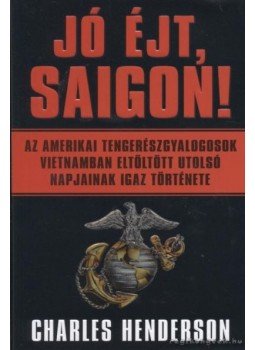 Charles Henderson - Jó éjt, Saigon! Charles Henderson - Jó éjt, Saigon!, 2007 antikvár könyv