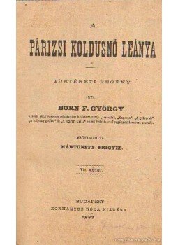 Born F. György - A párizsi koldusnő leánya I-IV. kötet Born F. György - A párizsi koldusnő leánya I-IV. kötet, Budapest 1882 antikvár könyv