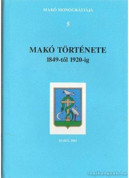 Szabó Ferenc - Makó monográfiája 5 Szabó Ferenc - Makó monográfiája 5, Makó 2002 antikvár könyv
