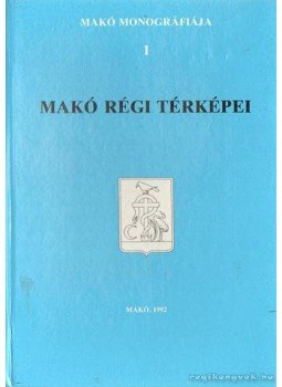 Tóth Ferenc - Makó régi térképei Tóth Ferenc - Makó régi térképei, Makó 1992 antikvár könyv
