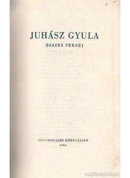 Juhász Gyula - Juhász Gyula összes versei I. Juhász Gyula - Juhász Gyula összes versei I., Budapest 1966 antikvár könyv