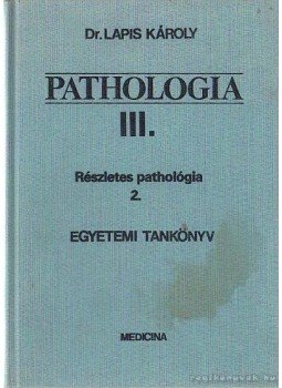 Dr. Lapis Károly - Pathologia III. Dr. Lapis Károly - Pathologia III., Budapest 1989 antikvár könyv