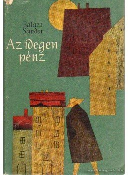 Balázs Sándor - Az idegen pénz Balázs Sándor - Az idegen pénz, Budapest 1966 antikvár könyv