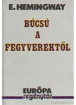 Hemingway, Ernest - Búcsú a fegyverektől Hemingway, Ernest - Búcsú a fegyverektől, Budapest 1993 antikvár könyv