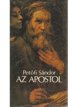 Petőfi Sándor - Az apostol Petőfi Sándor - Az apostol, Budapest 1985 antikvár könyv