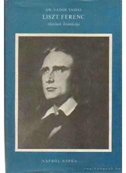 Dr. Nádor Tamás - Liszt Ferenc életének krónikája Dr. Nádor Tamás - Liszt Ferenc életének krónikája, Budapest 1975 antikvár könyv