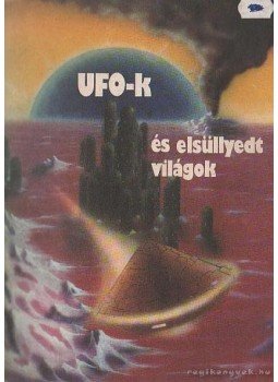 Kuczka Péter - UFO-k és elsüllyedt világok Kuczka Péter - UFO-k és elsüllyedt világok, Budapest 1988 antikvár könyv
