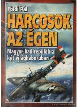 Földi Pál - Harcosok az égen Földi Pál - Harcosok az égen, 1999 antikvár könyv