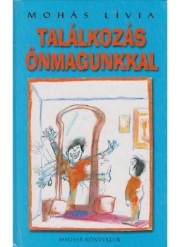Mohás Lívia - Találkozás önmagunkkal Mohás Lívia - Találkozás önmagunkkal, Budapest 2002 antikvár könyv