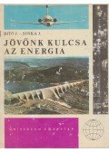 Sinka József,Bitó János - Jövőnk kulcsa az energia