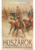 Alapi Salamon Aurél - Huszárok a magyar történelem sodrában