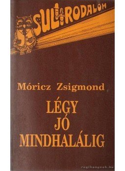 Móricz Zsigmond - Légy jó mindhalálig Móricz Zsigmond - Légy jó mindhalálig, Budapest 1993 antikvár könyv