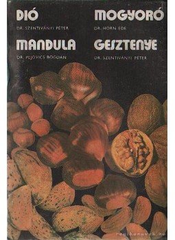 Szentiványi Péter, Pejovics Bogdán dr., Horn Ede dr. - Dió, mandula, mogyoró, gesztenye Szentiványi Péter, Pejovics Bogdán dr., Horn Ede dr. - Dió, mandula, mogyoró, gesztenye, Budapest 1976 antikvár könyv