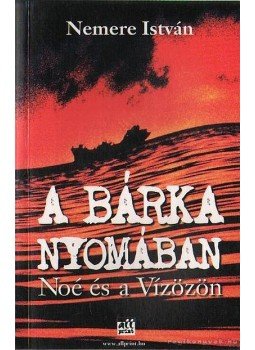 Nemere István - A bárka nyomában Nemere István - A bárka nyomában, Budapest 2004 antikvár könyv