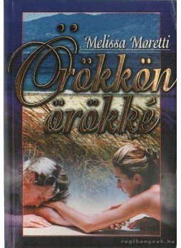Moretti, Melissa - Örökkön örökké Moretti, Melissa - Örökkön örökké, Budapest 0 antikvár könyv