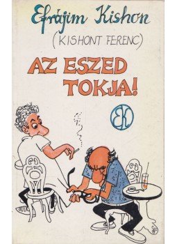 Kishont Ferenc - Az eszed tokja! Kishont Ferenc - Az eszed tokja!, Budapest 1986 antikvár könyv