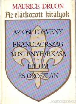 Maurice Druon - Az elátkozott királyok 2. kötet Maurice Druon - Az elátkozott királyok 2. kötet, Budapest 1973 antikvár könyv