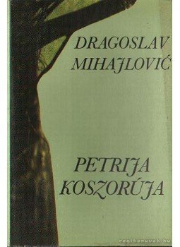 Mihajlovic, Dragoslav - Petrija koszorúja Mihajlovic, Dragoslav - Petrija koszorúja, Budapest 1982 antikvár könyv